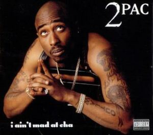 Meaning of "I Ain’t Mad at Cha" by 2Pac