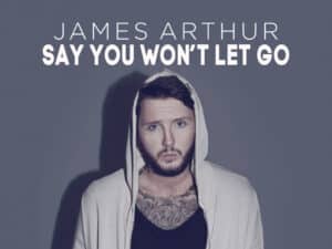 James Arthur "Say You Won’t Let Go"