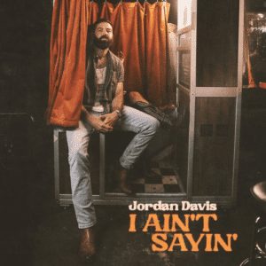 Jordan Davis I Ain't Sayin' Lyrics Meaning