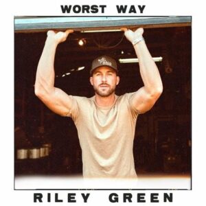 Riley Green Worst Way Lyrics Meaning